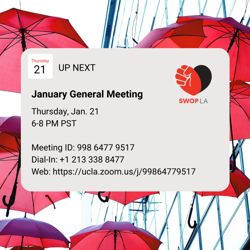 graphic with photo of red umbrellas as background and an iOS looking notification bubble that says “UP NEXT January General Meeting Thursday, Jan. 21 6-8PM PST Meeting ID: 998 6477 9517 Dial-In: +1 213 338 8477 Web: https://ucla.zoom.us/j/99864779517” SWOPLA logo in the top right corner of the notification bubble