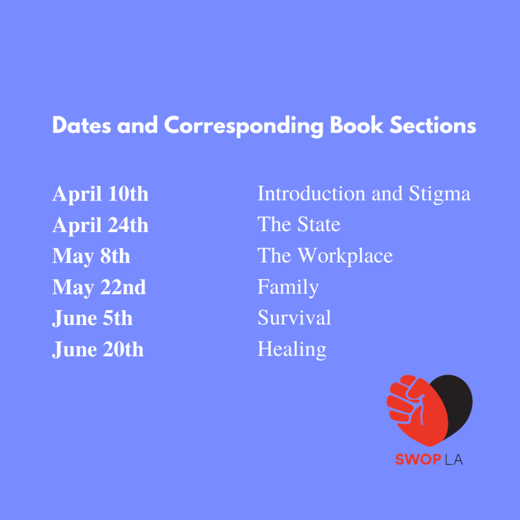 Dates and Corresponding Book Sections, Saturday April 10th - Introduction and Stigma, Saturday April 24th - The State Saturday May 8th - The Workplace Saturday May 22nd - Family Saturday June 5th - Survival Sunday June 20th - Healing