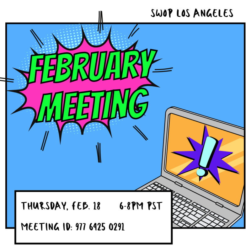 Pop art style comic graphic with white border, blue background reads: SWOP LOS ANGELES, February meeting Thursday Feb. 18, 6 to 8 PM PST, Meeting ID: 977 6425 0291 Laptop graphic with exclamation point on screen in the bottom right