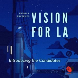 dark blue drawing of a street at night, the windows in the houses on the left are lit with soft yellow light Text reads: SWOPLA presents Vision for LA Introducing the Candidates SWOPLA logo in bottom right corner